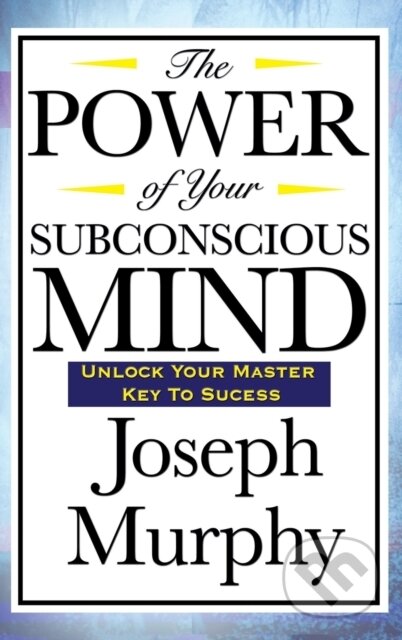 Kniha: The Power of Your Subconscious Mind (Joseph Murphy). Wilder Publications, 2018 Kniha: The Power of Your Subconscious Mind (Joseph Murphy). Wilder Publications, 2018