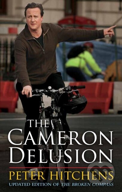 Kniha: The Cameron Delusion (Peter Hitchens). Bloomsbury, 2018 Kniha: The Cameron Delusion (Peter Hitchens). Bloomsbury, 2018