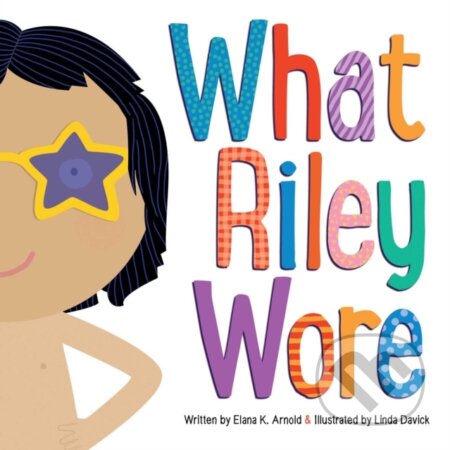 Kniha: What Riley Wore Ha (Elana K. Arnold). Beach Lane, 2019 Kniha: What Riley Wore Ha (Elana K. Arnold). Beach Lane, 2019