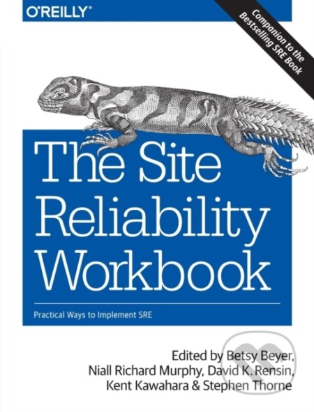 Kniha: The Site Reliability Workbook (Betsy Beyer, Stephen Thorne, Niall Richard Murphy, Kent Kawahara a David Rensin). O'Reilly Media, 2018 Kniha: The Site Reliability Workbook (Betsy Beyer, Stephen Thorne, Niall Richard Murphy, Kent Kawahara a David Rensin). O'Reilly Media, 2018
