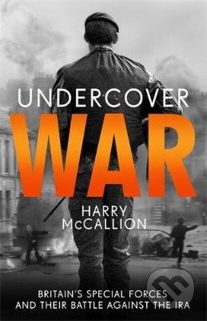 Kniha: Undercover War (Harry McCallion). John Blake, 2020 Kniha: Undercover War (Harry McCallion). John Blake, 2020