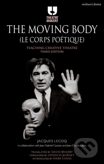 Kniha: The Moving Body (Le Corps Poetique) (Jacques Lecoq). Methuen Drama, 2020 Kniha: The Moving Body (Le Corps Poetique) (Jacques Lecoq). Methuen Drama, 2020