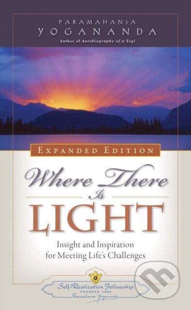 Kniha: Where There is Light - Expanded Edition (Paramahansa Yogananda). Self-Realization Fellowship, 2017 Kniha: Where There is Light - Expanded Edition (Paramahansa Yogananda). Self-Realization Fellowship, 2017
