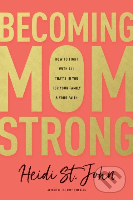 Kniha: Becoming MomStrong (Heidi St. John). Tyndale House Publishers, 2017 Kniha: Becoming MomStrong (Heidi St. John). Tyndale House Publishers, 2017