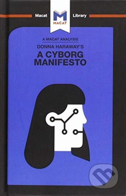 Kniha: An Analysis of Donna Haraway's A Cyborg Manifesto (Rebecca Pohl). , 2018 Kniha: An Analysis of Donna Haraway's A Cyborg Manifesto (Rebecca Pohl). , 2018