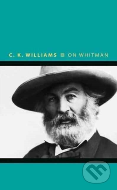 Kniha: On Whitman (C. K. Williams). Princeton University Press, 2017 Kniha: On Whitman (C. K. Williams). Princeton University Press, 2017