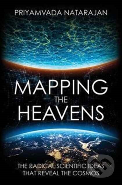 Kniha: Mapping the Heavens (Priyamvada Natarajan). Yale University Press, 2017 Kniha: Mapping the Heavens (Priyamvada Natarajan). Yale University Press, 2017