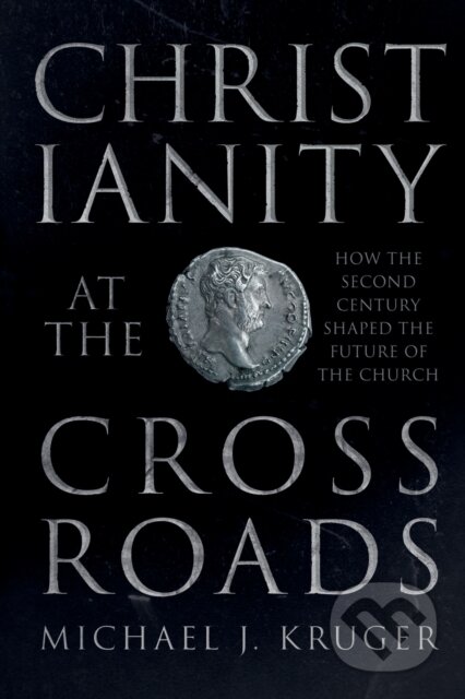 Kniha: Christianity at the Crossroads (Michael J. Kruger). SPCK Publishing, 2017 Kniha: Christianity at the Crossroads (Michael J. Kruger). SPCK Publishing, 2017