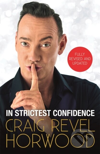 Kniha: In Strictest Confidence (Craig Revel Horwood). Michael O'Mara Books Ltd, 2019 Kniha: In Strictest Confidence (Craig Revel Horwood). Michael O'Mara Books Ltd, 2019