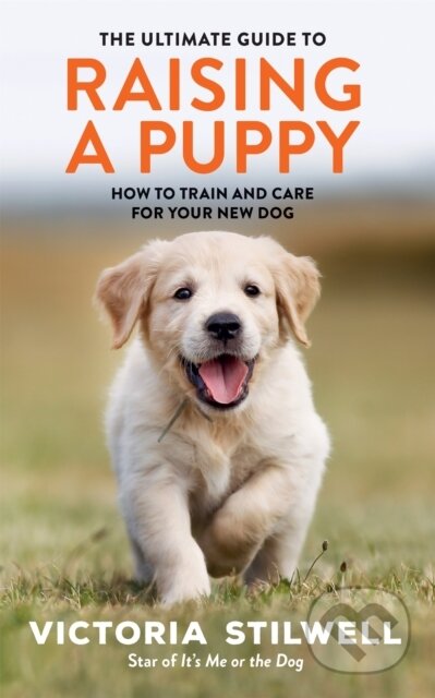 Kniha: The Ultimate Guide to Raising a Puppy (Victoria Stilwell). Hamlyn, 2020 Kniha: The Ultimate Guide to Raising a Puppy (Victoria Stilwell). Hamlyn, 2020
