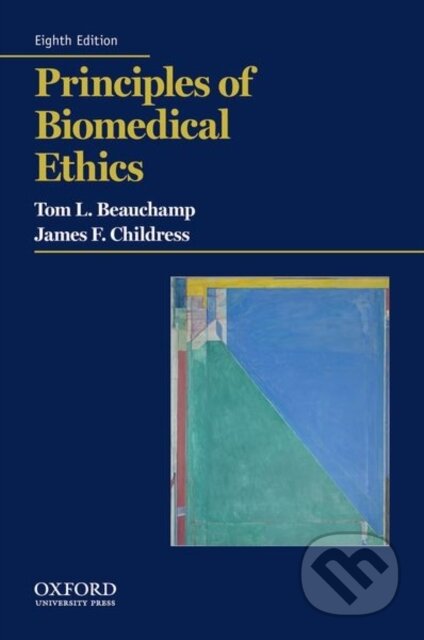 Kniha: Principles of Biomedical Ethics (James F. Childress a Tom L. Beauchamp). Oxford University Press, 2019 Kniha: Principles of Biomedical Ethics (James F. Childress a Tom L. Beauchamp). Oxford University Press, 2019