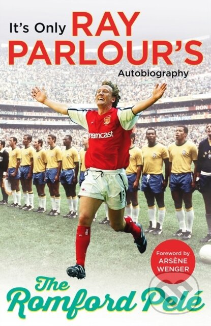 Kniha: The Romford Pele (Ray Parlour). Arrow Books, 2017 Kniha: The Romford Pele (Ray Parlour). Arrow Books, 2017