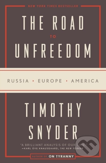 Kniha: Road to Unfreedom (Timothy Snyder). Crown, 2019 Kniha: Road to Unfreedom (Timothy Snyder). Crown, 2019