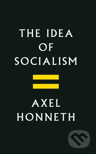 Kniha: The Idea of Socialism (Axel Honneth). Polity Press, 2018 Kniha: The Idea of Socialism (Axel Honneth). Polity Press, 2018