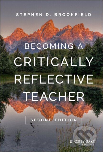 Kniha: Becoming a Critically Reflective Teacher (Stephen D. Brookfield). Jossey Bass, 2017 Kniha: Becoming a Critically Reflective Teacher (Stephen D. Brookfield). Jossey Bass, 2017
