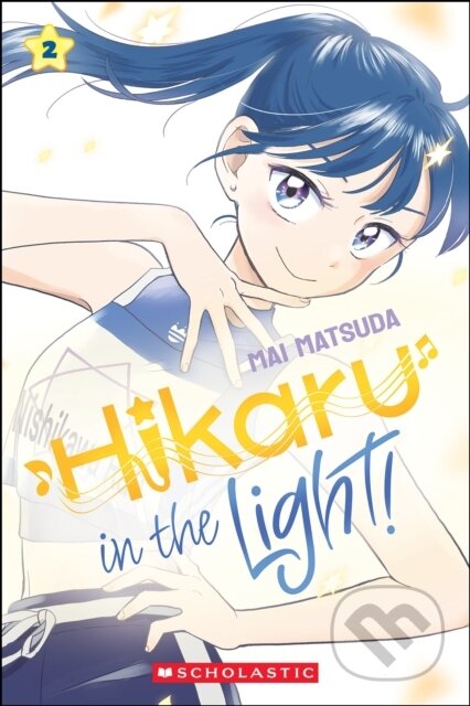 Kniha: Hikaru in the Light! 2 (Mai Matsuda). Scholastic, 2025 Kniha: Hikaru in the Light! 2 (Mai Matsuda). Scholastic, 2025