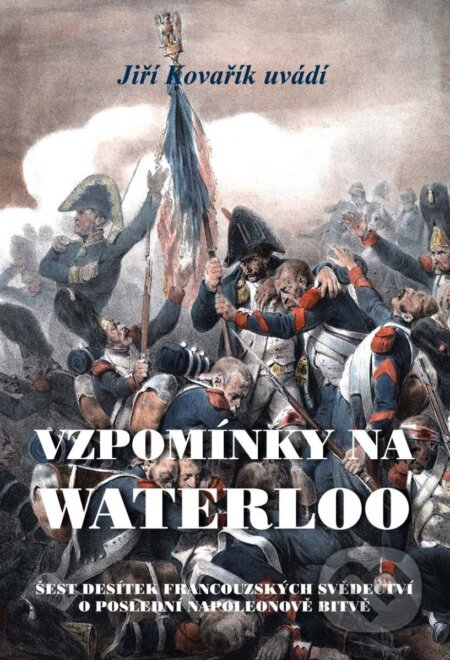 Kniha: Vzpomínky na Waterloo (Jiří Kovařík). Akcent, 2026 Kniha: Vzpomínky na Waterloo (Jiří Kovařík). Akcent, 2026