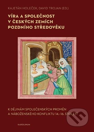 Kniha: Víra a společnost v českých zemích pozdního středověku (Kajetán Holeček a David Trojan). Karolinum, 2026 Kniha: Víra a společnost v českých zemích pozdního středověku (Kajetán Holeček a David Trojan). Karolinum, 2026