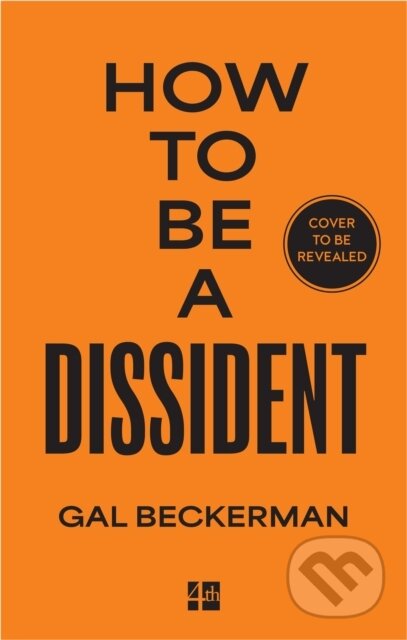 Kniha: How to Be a Dissident (Gal Beckerman). HarperCollins Publishers, 2026 Kniha: How to Be a Dissident (Gal Beckerman). HarperCollins Publishers, 2026
