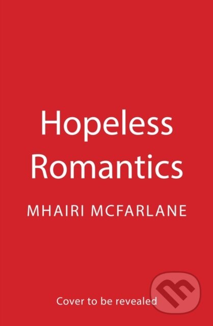 Kniha: Hopeless Romantics (Mhairi McFarlane). HarperCollins Publishers, 2026 Kniha: Hopeless Romantics (Mhairi McFarlane). HarperCollins Publishers, 2026