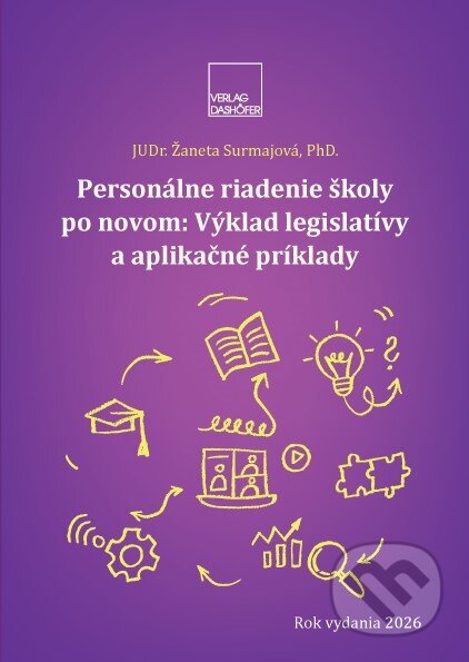 Personálne otázky školy po novom: výklad legislatívy a aplikačné príklady (Žaneta Surmajová). Verlag Dashöfer, 2026 Personálne otázky školy po novom: výklad legislatívy a aplikačné príklady (Žaneta Surmajová). Verlag Dashöfer, 2026