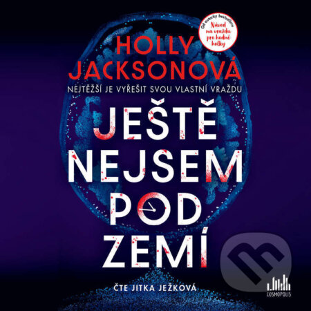 Audiokniha: Ještě nejsem pod zemí (Holly Jackson). Cosmopolis, 2026 Audiokniha: Ještě nejsem pod zemí (Holly Jackson). Cosmopolis, 2026