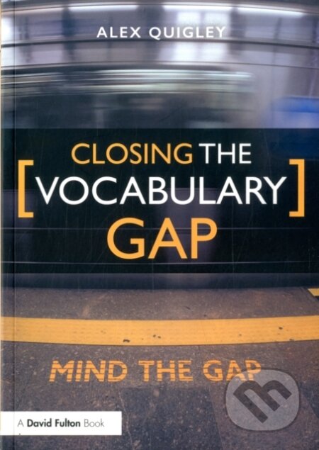 Kniha: Closing the Vocabulary Gap (Alex Quigley). Routledge, 2018 Kniha: Closing the Vocabulary Gap (Alex Quigley). Routledge, 2018