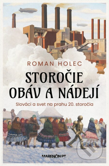 Kniha: Storočie obáv a nádejí (Roman Holec). Marenčin PT, 2026 Kniha: Storočie obáv a nádejí (Roman Holec). Marenčin PT, 2026