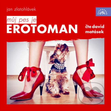 Audiokniha: Můj pes je erotoman (Jan Zlatohlávek). Supraphon, 2026 Audiokniha: Můj pes je erotoman (Jan Zlatohlávek). Supraphon, 2026