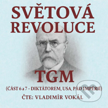 Audiokniha: Světová revoluce - části 6 a 7 (Tomáš Garrigue Masaryk). MplusV, 2026 Audiokniha: Světová revoluce - části 6 a 7 (Tomáš Garrigue Masaryk). MplusV, 2026