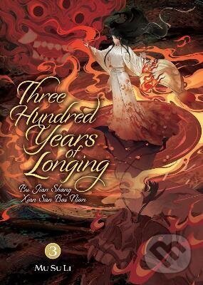 Kniha: Three Hundred Years of Longing: Bu Jian Shang Xian San Bai Nian (Novel) Vol. 3 (Li Su Mu). Seven Seas, 2026 Kniha: Three Hundred Years of Longing: Bu Jian Shang Xian San Bai Nian (Novel) Vol. 3 (Li Su Mu). Seven Seas, 2026