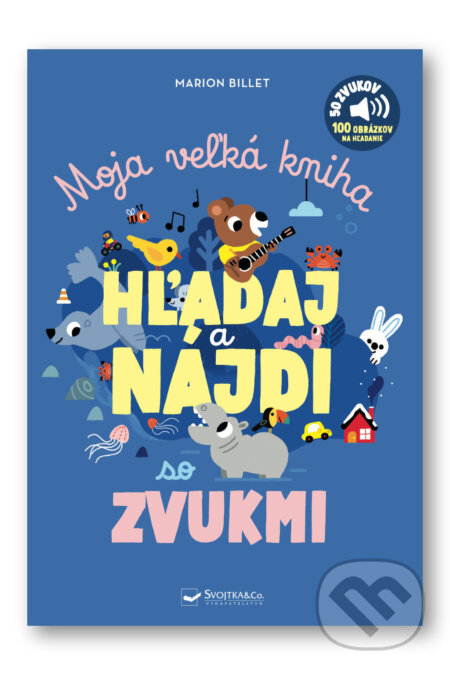 Kniha: Moja veľká kniha HĽADAJ a NÁJDI so zvukmi (Marion Billet). Svojtka&Co., 2026 Kniha: Moja veľká kniha HĽADAJ a NÁJDI so zvukmi (Marion Billet). Svojtka&Co., 2026
