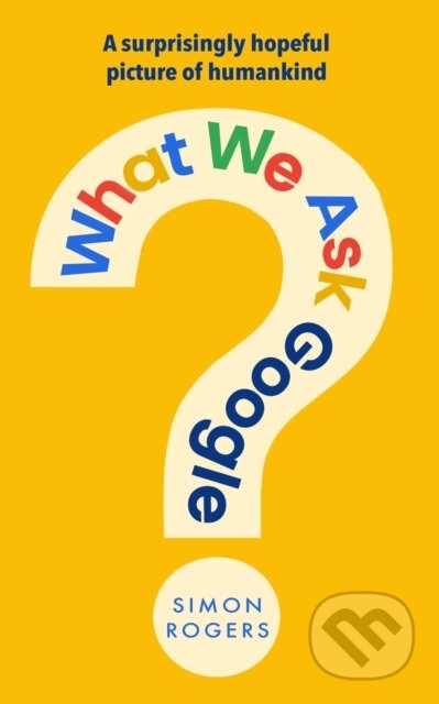 Kniha: What We Ask Google (Simon Rogers). Transworld, 2026 Kniha: What We Ask Google (Simon Rogers). Transworld, 2026