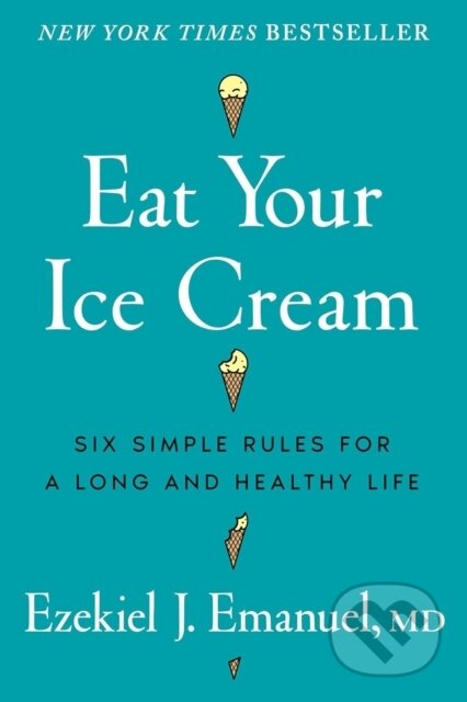 Kniha: Eat Your Ice Cream (Dr Ezekiel J. Emanuel). Ebury Publishing, 2026 Kniha: Eat Your Ice Cream (Dr Ezekiel J. Emanuel). Ebury Publishing, 2026