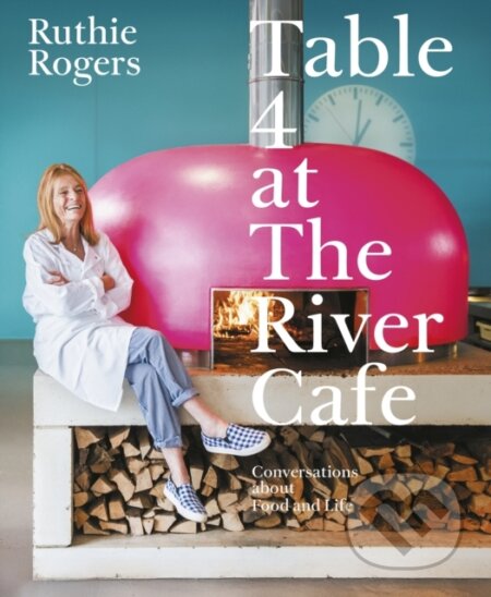 Kniha: Table 4 at The River Cafe (Ruthie Rogers). Ebury Publishing, 2026 Kniha: Table 4 at The River Cafe (Ruthie Rogers). Ebury Publishing, 2026