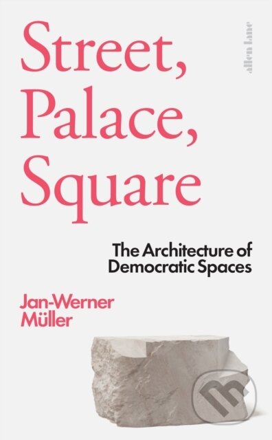 Kniha: Street, Palace, Square (Jan-Werner Muller). Penguin Books, 2026 Kniha: Street, Palace, Square (Jan-Werner Muller). Penguin Books, 2026
