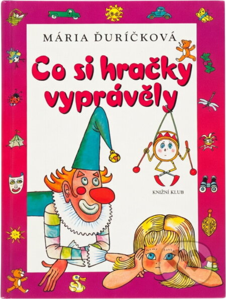 Kniha: Co si hračky vyprávěly (Mária Ďuríčková). Knižní klub, 2012 Kniha: Co si hračky vyprávěly (Mária Ďuríčková). Knižní klub, 2012
