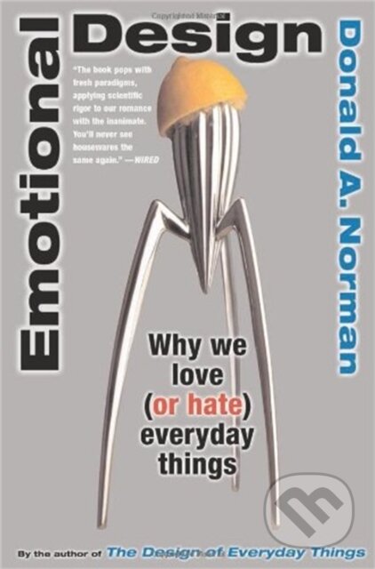Kniha: Emotional Design (Donald A. Norman). Basic Books, 2005 Kniha: Emotional Design (Donald A. Norman). Basic Books, 2005