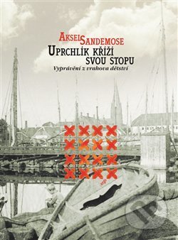 Kniha: Uprchlík kříží svou stopu (Aksel Sandemose). Argo, 2008 Kniha: Uprchlík kříží svou stopu (Aksel Sandemose). Argo, 2008
