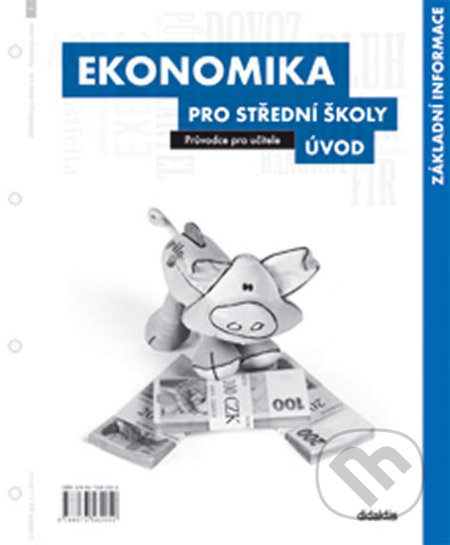 Kniha: Ekonomika pro střední školy - Úvod (Didaktis CZ). Didaktis CZ, 2013 Kniha: Ekonomika pro střední školy - Úvod (Didaktis CZ). Didaktis CZ, 2013