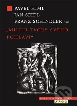 Kniha: Miluji tvory svého pohlaví (Franz Schindler, Jan Seidl a Pavel Himl). Argo, 2013 Kniha: Miluji tvory svého pohlaví (Franz Schindler, Jan Seidl a Pavel Himl). Argo, 2013