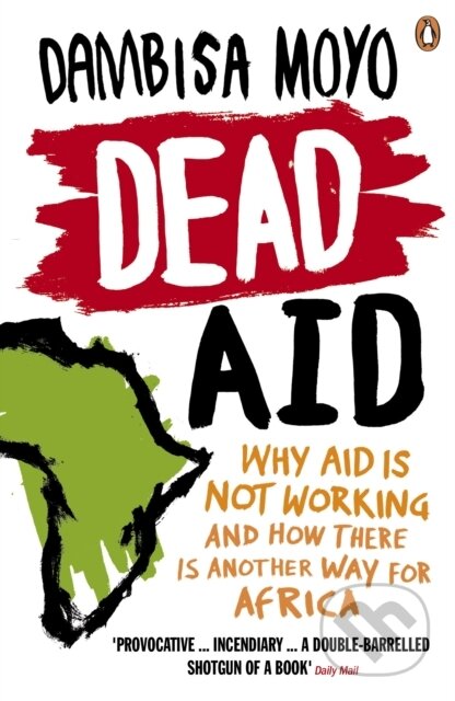 Kniha: Dead Aid (Dambisa Moyo). Penguin Books, 2010 Kniha: Dead Aid (Dambisa Moyo). Penguin Books, 2010