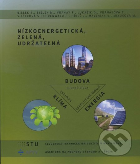 Kniha: Nízkoenergetická, zelená, udržateľná (B. Bielek a kolektív). STU Kniha: Nízkoenergetická, zelená, udržateľná (B. Bielek a kolektív). STU