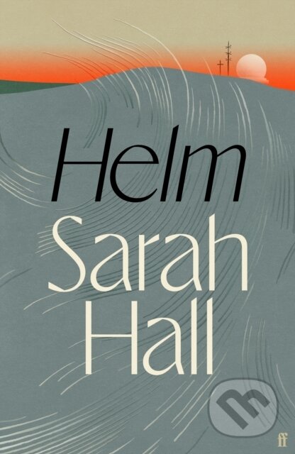 Kniha: Helm (Sarah Hall). Faber and Faber, 2025 Kniha: Helm (Sarah Hall). Faber and Faber, 2025
