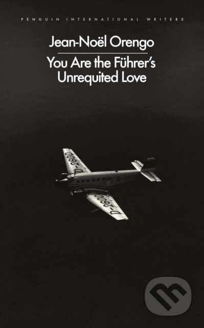 Kniha: You Are the Fuhrer's Unrequited Love (Jean-Noel Orengo). Penguin Classics, 2026 Kniha: You Are the Fuhrer's Unrequited Love (Jean-Noel Orengo). Penguin Classics, 2026