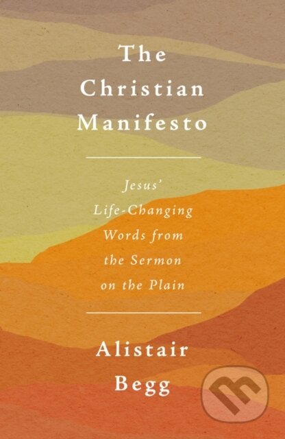 Kniha: The Christian Manifesto (Alistair Begg). , 2023 Kniha: The Christian Manifesto (Alistair Begg). , 2023