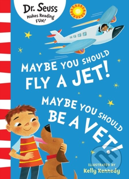 Kniha: Maybe You Should Fly A Jet! Maybe You Should Be A Vet! (Dr. Seuss). HarperCollins, 2024 Kniha: Maybe You Should Fly A Jet! Maybe You Should Be A Vet! (Dr. Seuss). HarperCollins, 2024