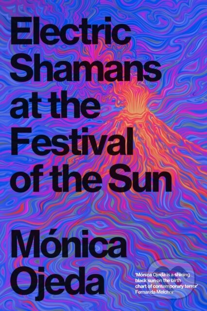 Kniha: Electric Shamans at the Festival of the Sun (Monica Ojeda). Granta Books, 2026 Kniha: Electric Shamans at the Festival of the Sun (Monica Ojeda). Granta Books, 2026