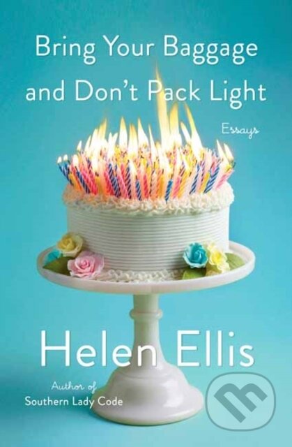 Kniha: Bring Your Baggage and Don't Pack Light (Helen Ellis). , 2021 Kniha: Bring Your Baggage and Don't Pack Light (Helen Ellis). , 2021