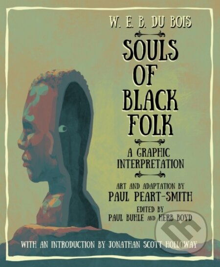 Kniha: W. E. B. Du Bois Souls of Black Folk (Paul Peart-Smith, Paul Buhle, Herb Boyd a W. E. B. Du Bois). , 2023 Kniha: W. E. B. Du Bois Souls of Black Folk (Paul Peart-Smith, Paul Buhle, Herb Boyd a W. E. B. Du Bois). , 2023